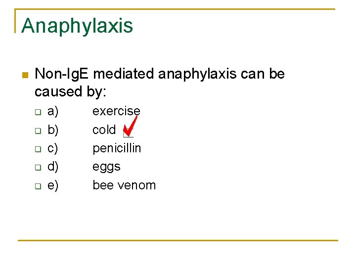 Anaphylaxis n Non-Ig. E mediated anaphylaxis can be caused by: q q q a)
