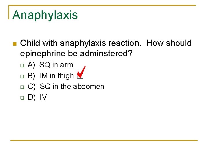 Anaphylaxis n Child with anaphylaxis reaction. How should epinephrine be adminstered? q q A)