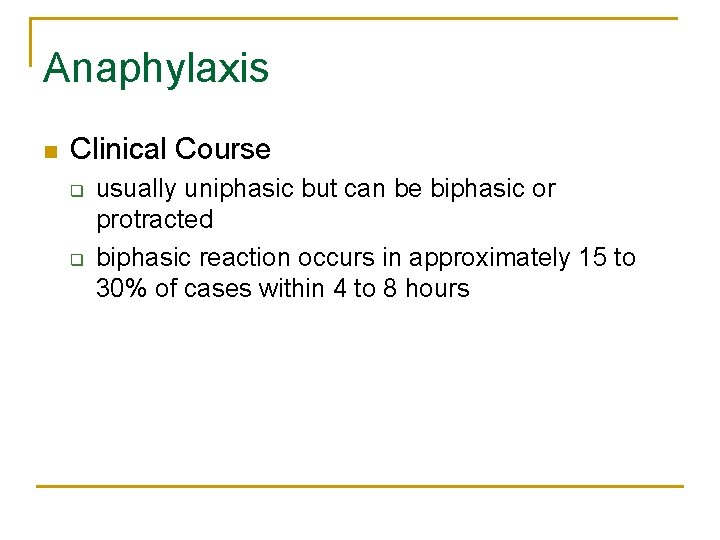 Anaphylaxis n Clinical Course q q usually uniphasic but can be biphasic or protracted