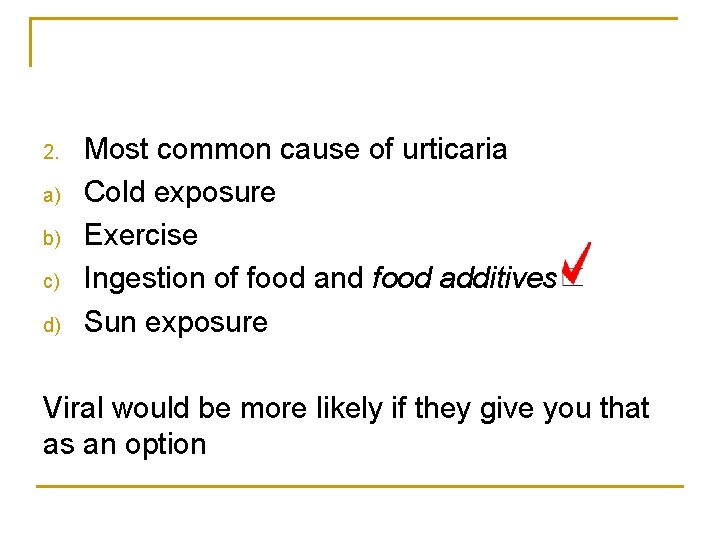 2. a) b) c) d) Most common cause of urticaria Cold exposure Exercise Ingestion