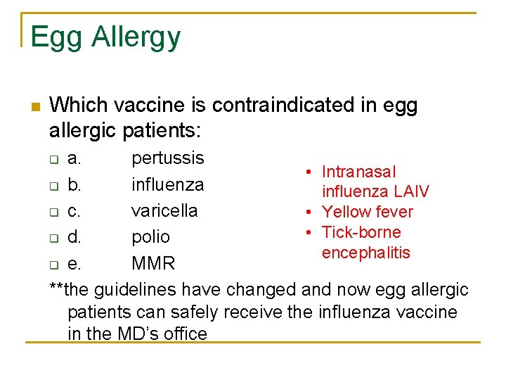 Egg Allergy n Which vaccine is contraindicated in egg allergic patients: a. pertussis •