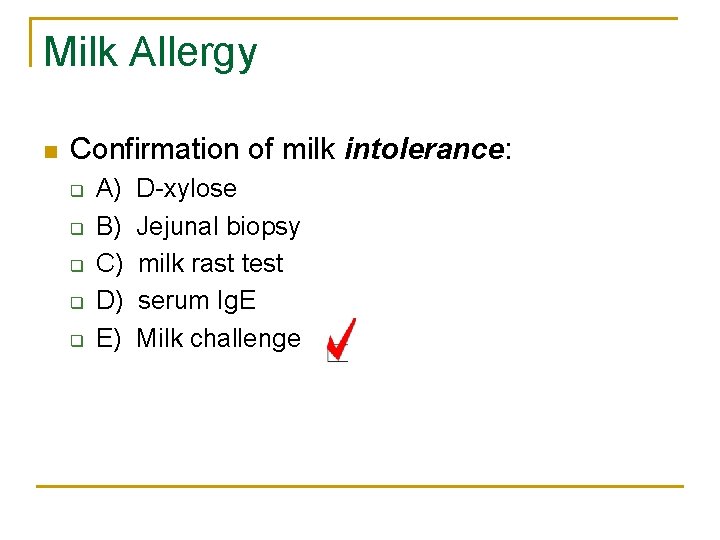 Milk Allergy n Confirmation of milk intolerance: q q q A) B) C) D)