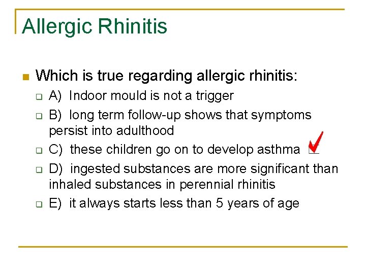 Allergic Rhinitis n Which is true regarding allergic rhinitis: q q q A) Indoor