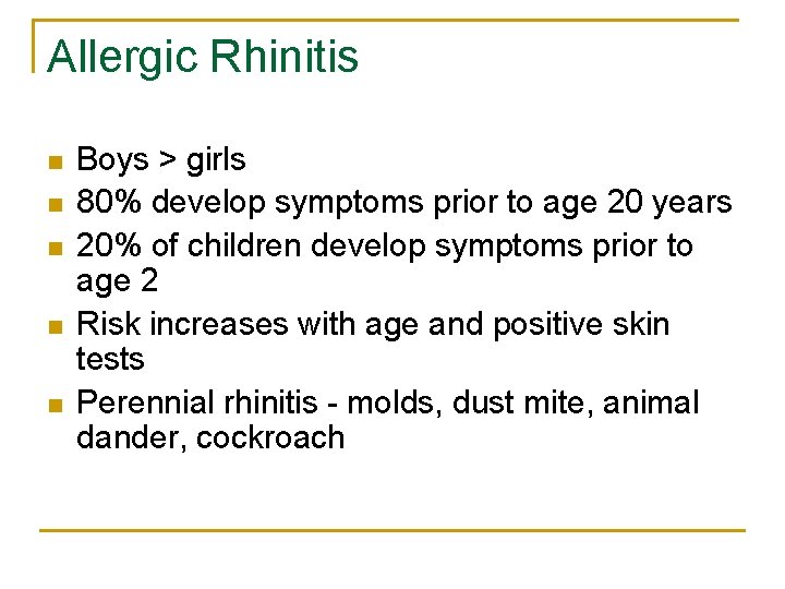 Allergic Rhinitis n n n Boys > girls 80% develop symptoms prior to age