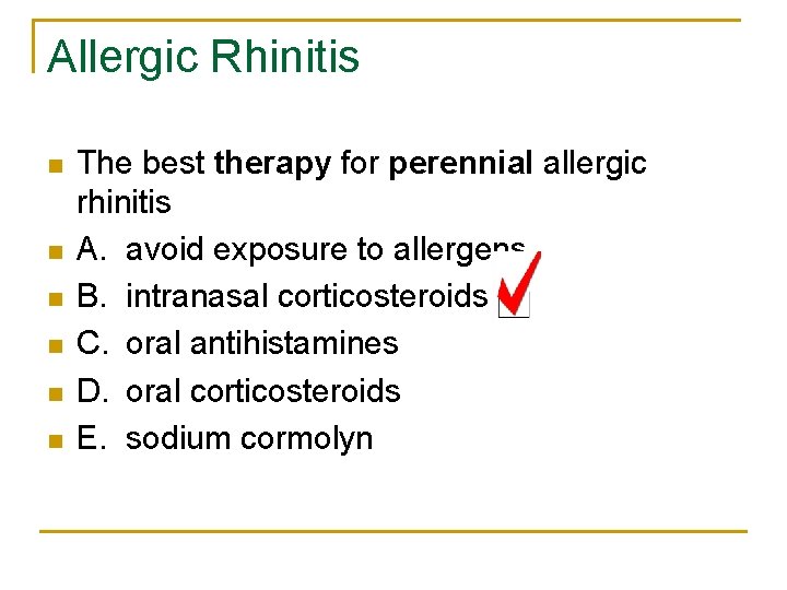 Allergic Rhinitis n n n The best therapy for perennial allergic rhinitis A. avoid