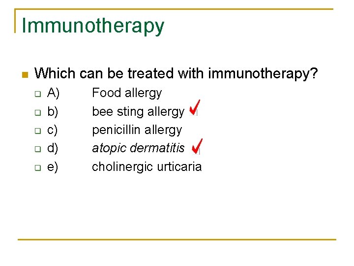 Immunotherapy n Which can be treated with immunotherapy? q q q A) b) c)