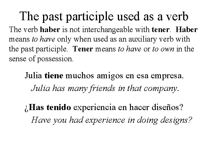 The past participle used as a verb The verb haber is not interchangeable with