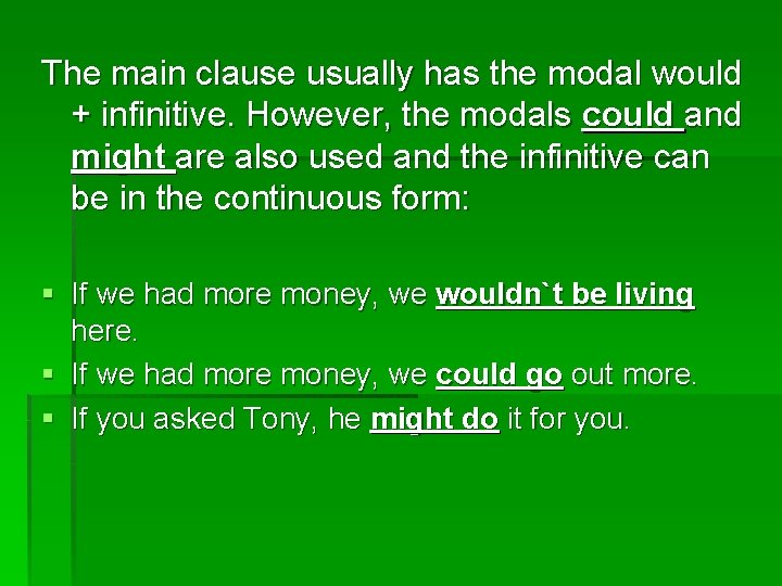 The main clause usually has the modal would + infinitive. However, the modals could The main clause usually has the modal would + infinitive. However, the modals could