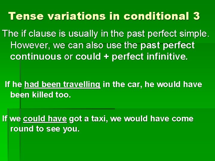 Tense variations in conditional 3 The if clause is usually in the past perfect Tense variations in conditional 3 The if clause is usually in the past perfect