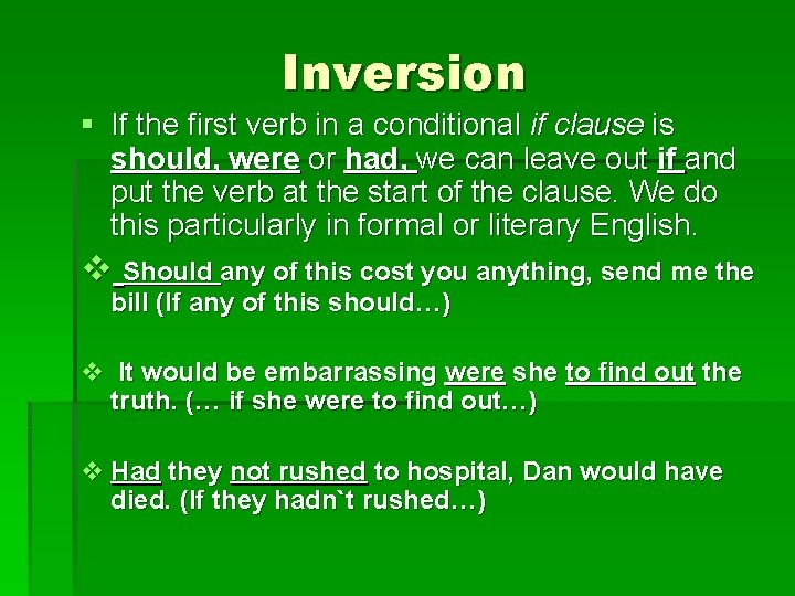 Inversion § If the first verb in a conditional if clause is should, were Inversion § If the first verb in a conditional if clause is should, were