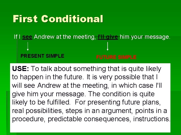 First Conditional If I see Andrew at the meeting, I'll give him your message. First Conditional If I see Andrew at the meeting, I'll give him your message.