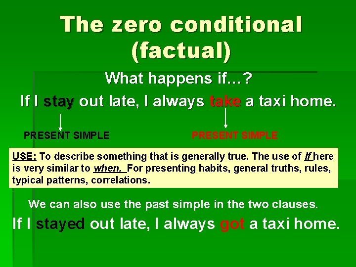 The zero conditional (factual) What happens if…? If I stay out late, I always The zero conditional (factual) What happens if…? If I stay out late, I always