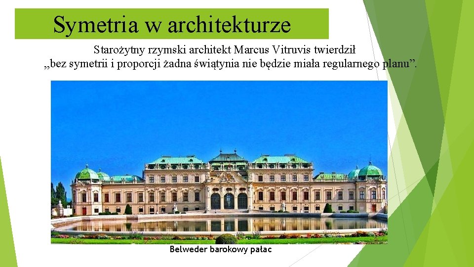 Symetria w architekturze Starożytny rzymski architekt Marcus Vitruvis twierdził , , bez symetrii i