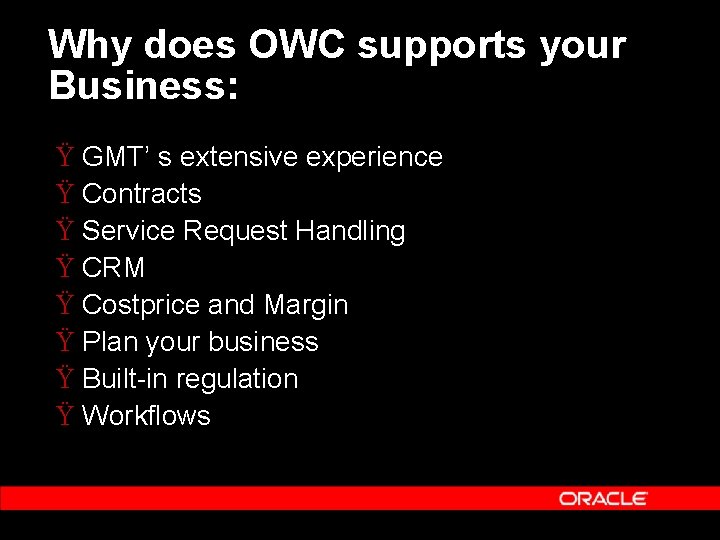 Why does OWC supports your Business: Ÿ GMT’ s extensive experience Ÿ Contracts Ÿ Why does OWC supports your Business: Ÿ GMT’ s extensive experience Ÿ Contracts Ÿ