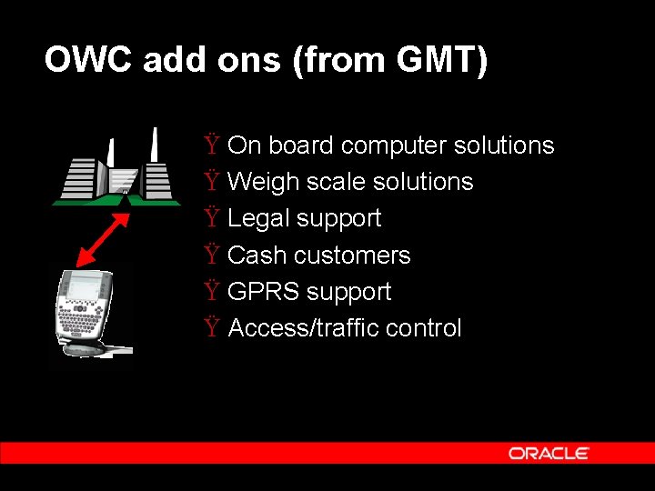 OWC add ons (from GMT) Ÿ On board computer solutions Ÿ Weigh scale solutions OWC add ons (from GMT) Ÿ On board computer solutions Ÿ Weigh scale solutions