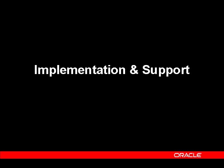 Implementation & Support Implementation & Support