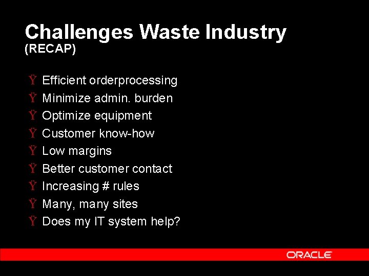 Challenges Waste Industry (RECAP) Ÿ Ÿ Ÿ Ÿ Ÿ Efficient orderprocessing Minimize admin. burden Challenges Waste Industry (RECAP) Ÿ Ÿ Ÿ Ÿ Ÿ Efficient orderprocessing Minimize admin. burden