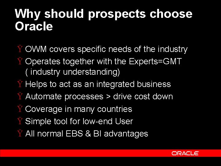 Why should prospects choose Oracle Ÿ OWM covers specific needs of the industry Ÿ Why should prospects choose Oracle Ÿ OWM covers specific needs of the industry Ÿ