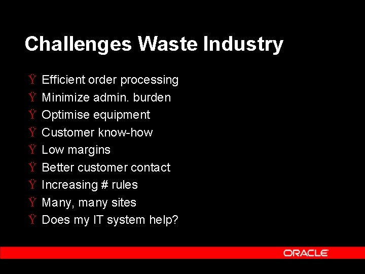Challenges Waste Industry Ÿ Ÿ Ÿ Ÿ Ÿ Efficient order processing Minimize admin. burden Challenges Waste Industry Ÿ Ÿ Ÿ Ÿ Ÿ Efficient order processing Minimize admin. burden
