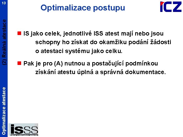 Optimalizace atestace (2) Reálná atestace 13 Optimalizace postupu n IS jako celek, jednotlivé ISS