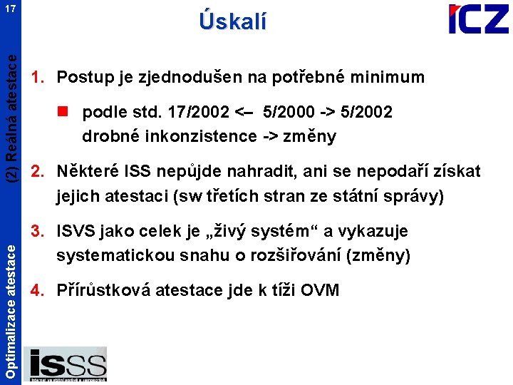 Optimalizace atestace (2) Reálná atestace 17 Úskalí 1. Postup je zjednodušen na potřebné minimum