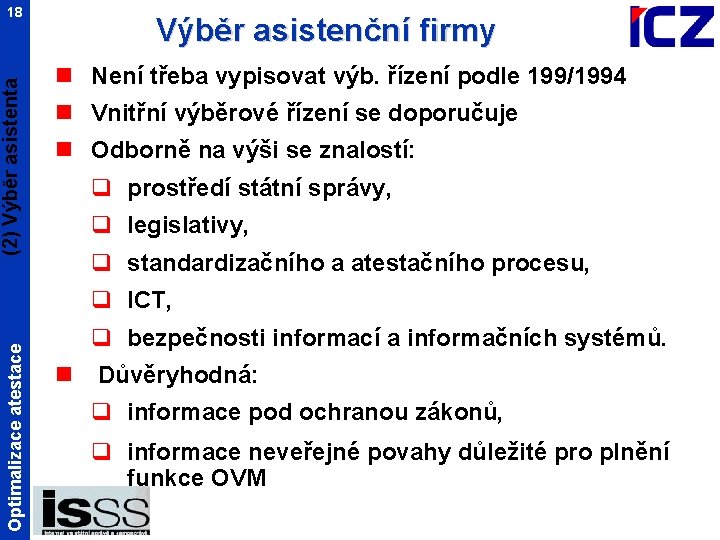 (2) Výběr asistenta 18 Výběr asistenční firmy n Není třeba vypisovat výb. řízení podle