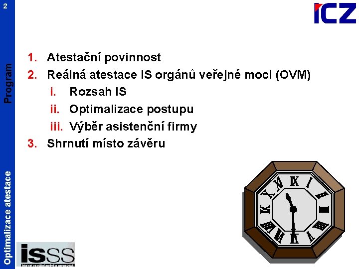 Optimalizace atestace Program 2 1. Atestační povinnost 2. Reálná atestace IS orgánů veřejné moci