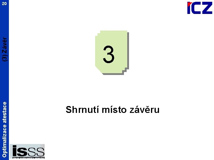 Optimalizace atestace (3) Závěr 20 3 Shrnutí místo závěru 