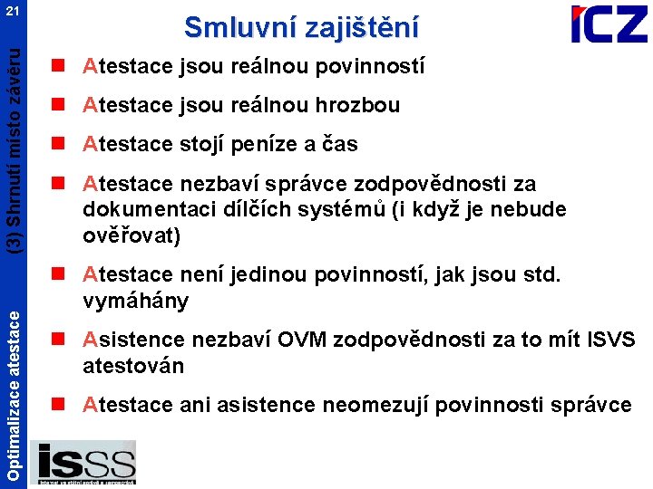 Optimalizace atestace (3) Shrnutí místo závěru 21 Smluvní zajištění n Atestace jsou reálnou povinností