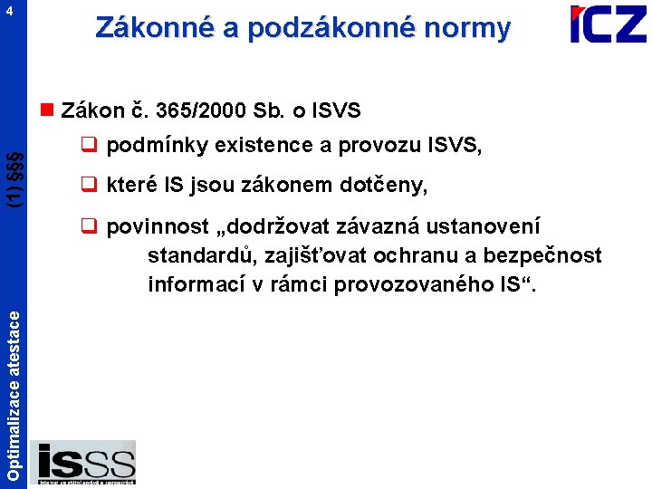 4 Zákonné a podzákonné normy (1) §§§ n Zákon č. 365/2000 Sb. o ISVS