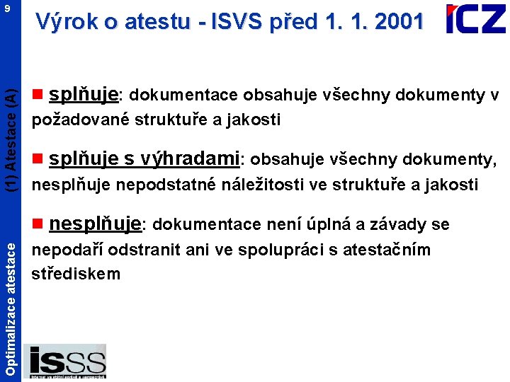 Optimalizace atestace (1) Atestace (A) 9 Výrok o atestu - ISVS před 1. 1.