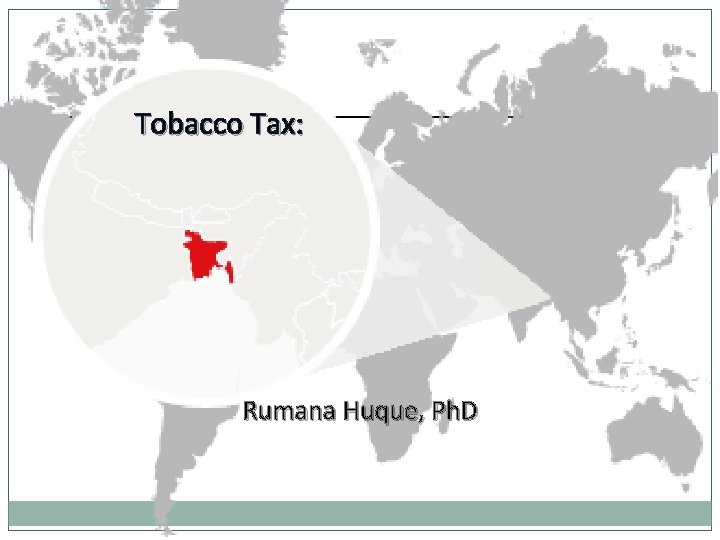Tobacco Tax: Rumana Huque, Ph. D 