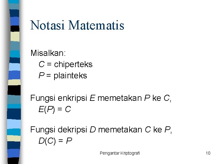 Notasi Matematis Misalkan: C = chiperteks P = plainteks Fungsi enkripsi E memetakan P