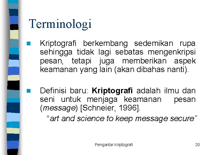 Terminologi n Kriptografi berkembang sedemikan rupa sehingga tidak lagi sebatas mengenkripsi pesan, tetapi juga