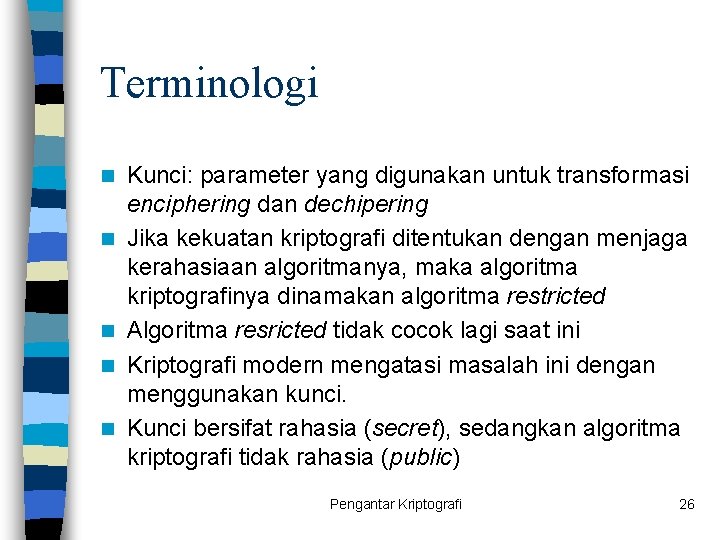 Terminologi n n n Kunci: parameter yang digunakan untuk transformasi enciphering dan dechipering Jika