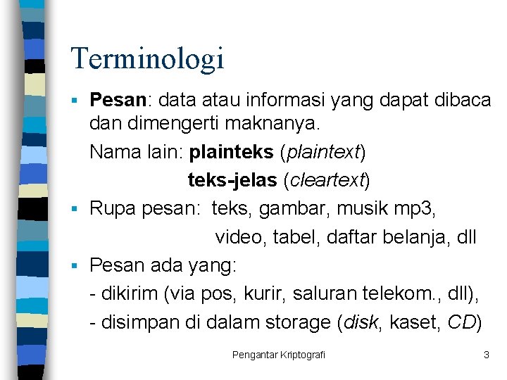 Terminologi Pesan: data atau informasi yang dapat dibaca dan dimengerti maknanya. Nama lain: plainteks