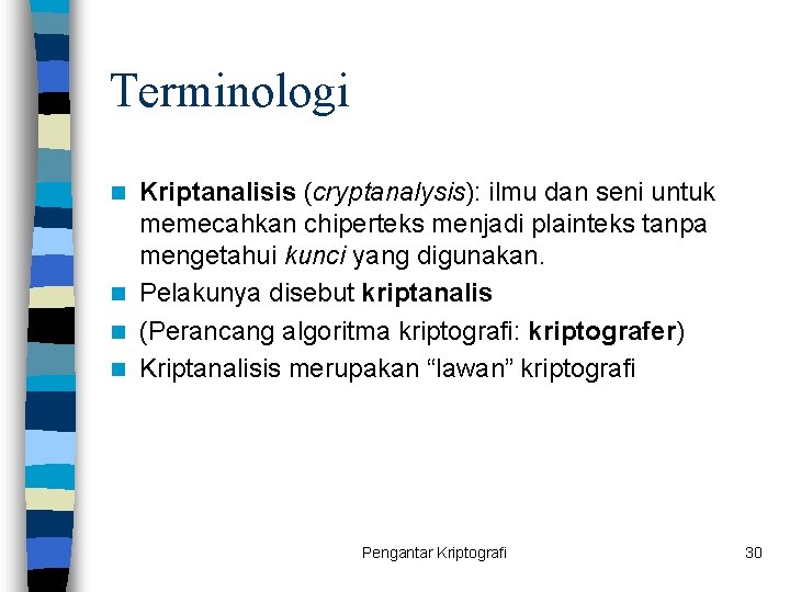 Terminologi Kriptanalisis (cryptanalysis): ilmu dan seni untuk memecahkan chiperteks menjadi plainteks tanpa mengetahui kunci