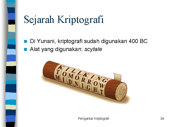 Sejarah Kriptografi Di Yunani, kriptografi sudah digunakan 400 BC n Alat yang digunakan: scytale