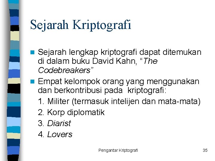 Sejarah Kriptografi Sejarah lengkap kriptografi dapat ditemukan di dalam buku David Kahn, “The Codebreakers”