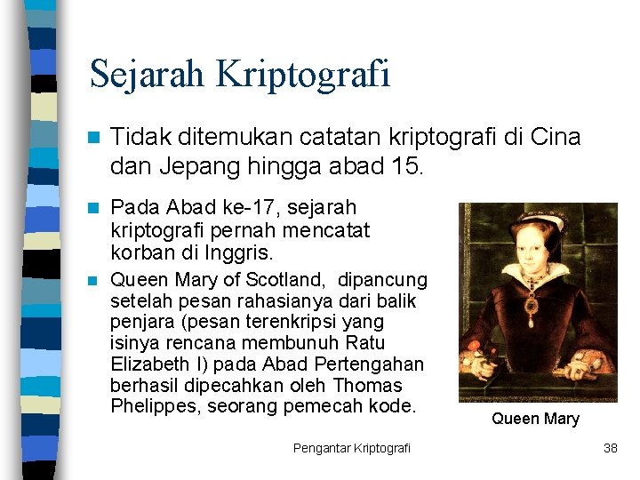 Sejarah Kriptografi n Tidak ditemukan catatan kriptografi di Cina dan Jepang hingga abad 15.