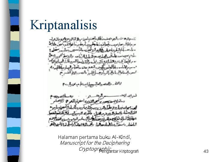 Kriptanalisis Halaman pertama buku Al-Kindi, Manuscript for the Deciphering Cryptographic Pengantar Kriptografi 43 