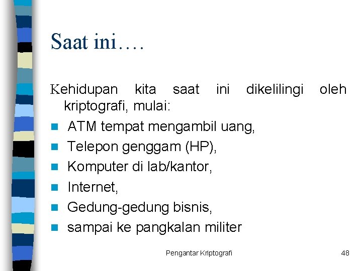 Saat ini…. Kehidupan kita saat ini dikelilingi kriptografi, mulai: n ATM tempat mengambil uang,