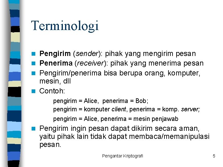 Terminologi Pengirim (sender): pihak yang mengirim pesan n Penerima (receiver): pihak yang menerima pesan
