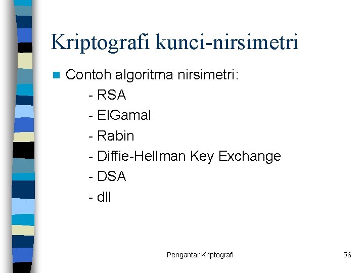 Kriptografi kunci-nirsimetri n Contoh algoritma nirsimetri: - RSA - El. Gamal - Rabin -