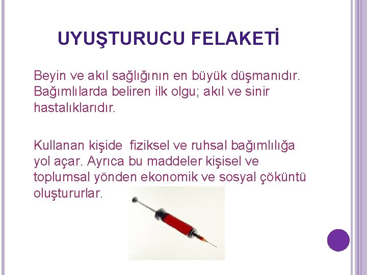 UYUŞTURUCU FELAKETİ Beyin ve akıl sağlığının en büyük düşmanıdır. Bağımlılarda beliren ilk olgu; akıl