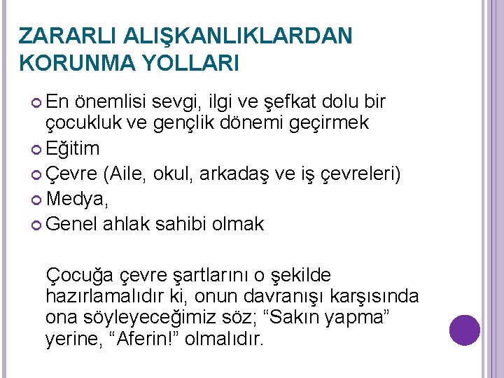 ZARARLI ALIŞKANLIKLARDAN KORUNMA YOLLARI En önemlisi sevgi, ilgi ve şefkat dolu bir çocukluk ve