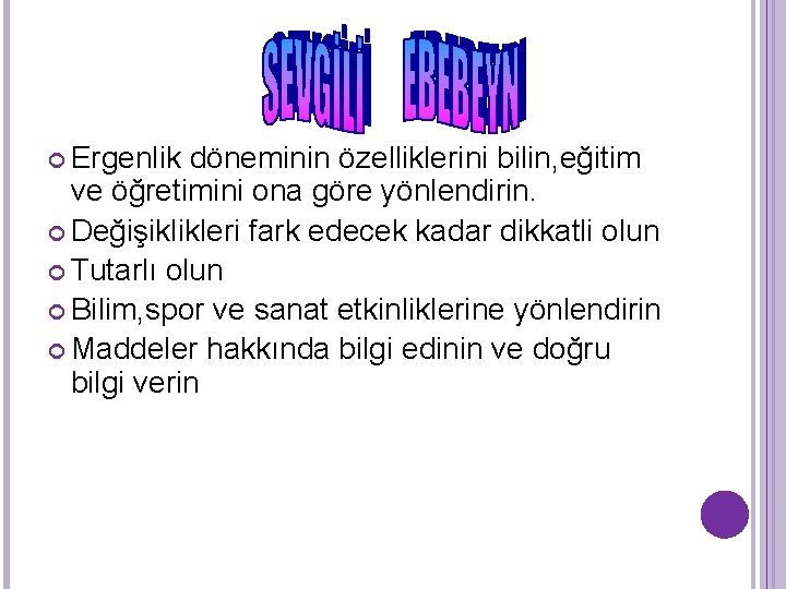  Ergenlik döneminin özelliklerini bilin, eğitim ve öğretimini ona göre yönlendirin. Değişiklikleri fark edecek