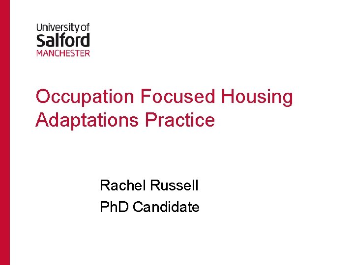 Occupation Focused Housing Adaptations Practice Rachel Russell Ph. D Candidate Occupation Focused Housing Adaptations Practice Rachel Russell Ph. D Candidate