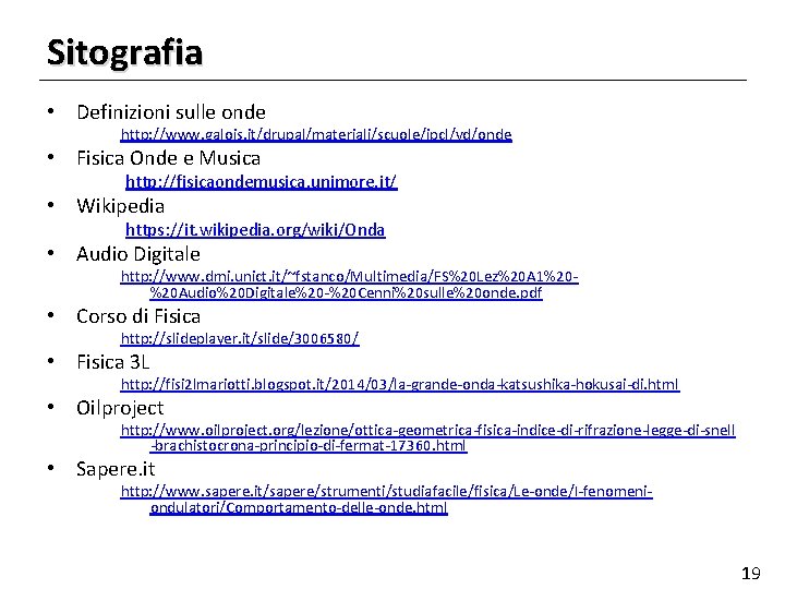 Sitografia • Definizioni sulle onde http: //www. galois. it/drupal/materiali/scuole/ipcl/vd/onde • Fisica Onde e Musica