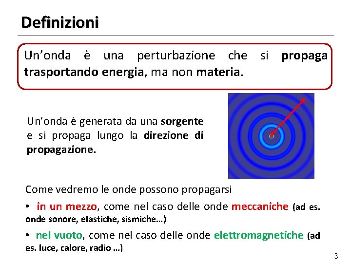 Definizioni Un’onda è una perturbazione che si propaga trasportando energia, ma non materia. Un’onda